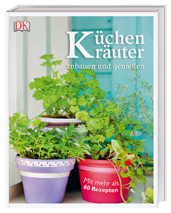Küchenkräuter anbauen und genießen 